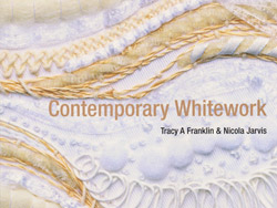 Contemporary Whitework, Tracey A Franklin & Nicola Jarvis, 2005, isbn: 9780713487800